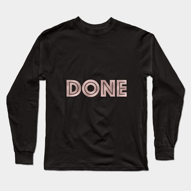 DONE - rose gold quote Long Sleeve T-Shirt by peggieprints